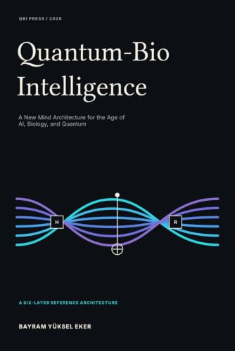 Quantum-Bio Intelligence cover. A New Mind Architecture for the Age of AI, Biology, and Quantum. QBI Press, 2026.
